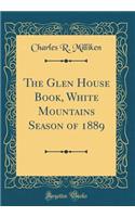 The Glen House Book, White Mountains Season of 1889 (Classic Reprint)