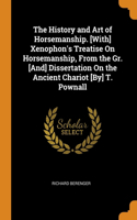 History and Art of Horsemanship. [With] Xenophon's Treatise On Horsemanship, From the Gr. [And] Dissertation On the Ancient Chariot [By] T. Pownall