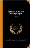 Speeches of William Jennings Bryan; Volume 2