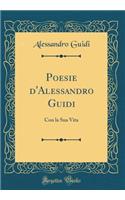 Poesie d'Alessandro Guidi: Con la Sua Vita (Classic Reprint)