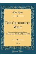 Die Gefiederte Welt, Vol. 11: Zeitschrist für Bogelliebhaber, -Züchter und -Händler; 5 Januar 1882 (Classic Reprint)