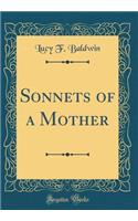 Sonnets of a Mother (Classic Reprint)