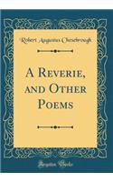 A Reverie, and Other Poems (Classic Reprint)