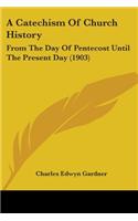A Catechism Of Church History