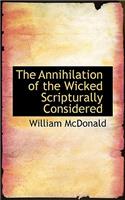 The Annihilation of the Wicked Scripturally Considered