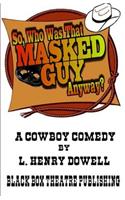So, Who Was That Masked Guy Anyway?