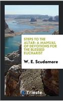 Steps to the Altar: A Manual of Devotions for the Blessed Eucharist