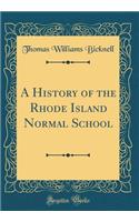 A History of the Rhode Island Normal School (Classic Reprint)