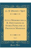 Atti E Memorie Della R. Deputazione Di Storia Patria Per Le Provincie Modenesi, Vol. 3 (Classic Reprint)