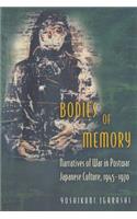 Bodies of Memory: Narratives of War in Postwar Japanese Culture, 1945-1970