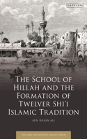 School of Hillah and the Formation of Twelver Shi'i Islamic Tradition