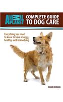 Animal Planet: Complete Guide to Dog Care: Everything You Need to Know to Have a Happy, Healthy, Well-Trained Dog: Everything You Need to Know to Have a Happy, Healthy, Well-trained Dog