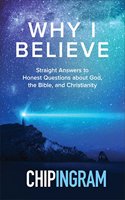 Why I Believe: Straight Answers to Honest Questions about God, the Bible, and Christianity