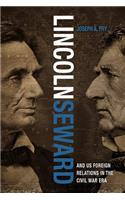 Lincoln, Seward, and US Foreign Relations in the Civil War Era