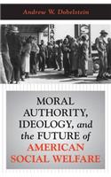 Moral Authority, Ideology, And The Future Of American Social Welfare