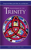Transformed by the Trinity: Living in the Fullness of the Father, Son, and Holy Spirit