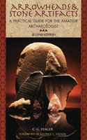 Arrowheads and Stone Artifacts: A Practical Guide for the Amateur Archaeologist