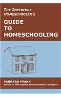 Imperfect Homeschooler's Guide to Homeschooling