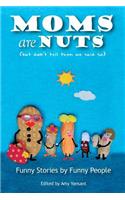 Moms Are Nuts: Funny Stories by Funny People