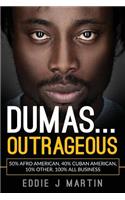 Dumas... Outrageous