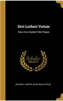 Divi Lutheri Votum