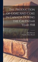 Production of Coal and Coke in Canada During the Calendar Year 1918 [microform]