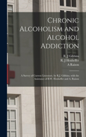 Chronic Alcoholism and Alcohol Addiction; a Survey of Current Literature, by R.J. Gibbins, With the Assistance of B.W. Henheffer and A. Raison