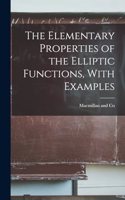 The Elementary Properties of the Elliptic Functions, With Examples