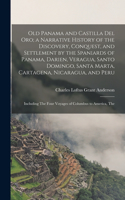 Old Panama and Castilla del Oro; a Narrative History of the Discovery, Conquest, and Settlement by the Spaniards of Panama, Darien, Veragua, Santo Domingo, Santa Marta, Cartagena, Nicaragua, and Peru