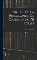 Abregé De La Philosophie De Gassendi En VII Tomes