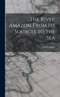 River Amazon From Its Sources to the Sea