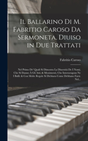 Ballarino Di M. Fabritio Caroso Da Sermoneta, Diuiso in Due Trattati