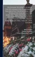 Des Johann Neudörfer Schreib- und Rechenmeisters zu Nürnberg Nachrichten von Künstlern und Werkleuten daselbst aus dem Jahre 1547, nebst der Fortsetzung des Andreas Gulden, nach den Handschriften und mit Anmerkungen hrsg. von Dr. G.W.K. Lochner