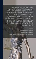 Discours Prononcé Par Sonthonax, Sur La Situation Actuelle De Saint-domingue, Sur Les Principaux Événemens Qui Se Sont Passés Dans Cette Île Depuis La Fin De Floréal An 4, Jusqu'en Messidor De L'an 5 De La République. Séance Du 16 Pluviôse An 6.