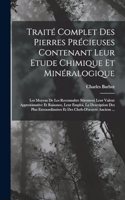 Traité Complet Des Pierres Précieuses Contenant Leur Etude Chimique Et Minéralogique