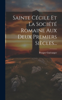 Sainte Cécile Et La Société Romaine Aux Deux Premiers Siècles...