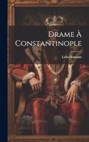 Drame À Constantinople