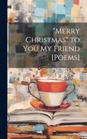 "Merry Christmas" to You My Friend [Poems]