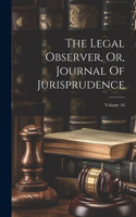 Legal Observer, Or, Journal Of Jurisprudence; Volume 16