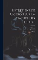 Entretiens De Cicéron Sur La Nature Des Dieux...