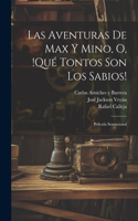 aventuras de Max y Mino, o, !Qué tontos son los sabios!