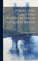 Report [And Plans] Also Report On Design of Quebec Bridge; Volume 2