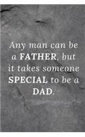 Any man can be a father, but it takes someone special to be a Dad.