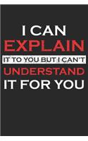 I Can Explain: Blank Lined Journal, Sketchbook, Notebook, Diary With A Funny Quote Perfect Gag Gift For Everybody