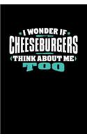 I Wonder If Cheeseburgers Think About Me Too