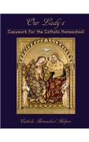 Our Lady's Copywork for the Catholic Homeschool: 25 Bible Verses, Prayers, and Church Writings on the Mother of God