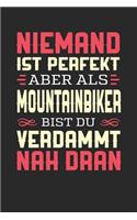 Niemand Ist Perfekt Aber ALS Mountainbiker Bist Du Verdammt Nah Dran