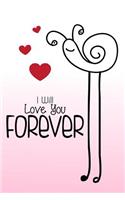 I Will Love You Forever: Journal Notebook For In Love Missing You Couples Spouse Memory Keeper Gift 6x9 Lined Journal