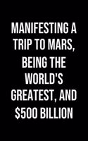 Manifesting A Trip To Mars Being The Worlds Greatest And 500 Billion