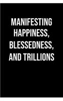 Manifesting Happiness Blessedness And Trillions: A soft cover blank lined journal to jot down ideas, memories, goals, and anything else that comes to mind.